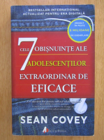 Sean Covey - Cele 7 obisnuinte ale adolescentilor extraordinar de eficace