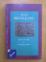 Traian Braileanu - Idealul de viata si constiinta morala