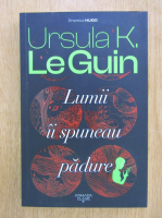 Ursula K. LeGuin - Lumii ii spuneau padure