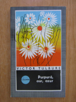 Victor Tulbure - Purpura, aur, azur