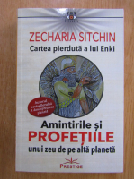 Zecharia Sitchin - Cartea pierduta a lui Enki. Amintirile si profetiile unui zeu de pe alta planeta