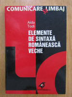 Aida Todi - Elemente de sintaxa romaneasca veche