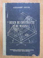 Alexandru Saucan - Desen de constructii de masini (volumul 1)