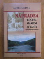 Aurel Medve - Napradea. Locuri, oameni si fapte