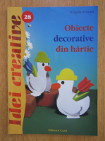 Anticariat: Brigitte Freund - Obiecte decorative din hartie