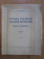 C. I. Baicoianu - Istoria politicei noastre monetare si a Bancii Nationale (volumul 1, partea I)
