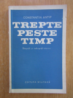 Constantin Antip - Trepte peste timp