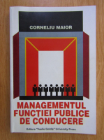 Corneliu Maior - Managementul functiei publice de conducere