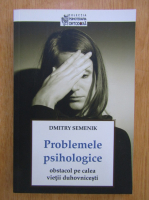 Dmitry Semenik - Problemele psihologice. Obstacol pe calea vietii duhovnicesti