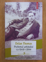Anticariat: Dylan Thomas - Portretul artistului ca tanar caine