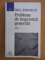 Emile Benveniste - Probleme de lingvistica generala (volumul 1)