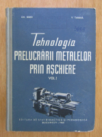 Gh. Biber - Tehnologia prelucrarii metalelor prin aschiere (volumul 1)