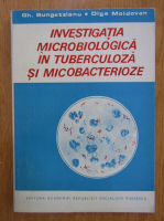 Anticariat: Gh. Bungetzianu - Investigatia microbiologica in tuberculoza si micobacterioze