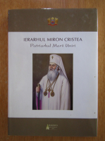 Ierarhul Miron Cristea. Patriarhul Marii Uniri