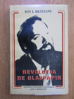 Ion I. Bratianu - Revolutia de glaspapir