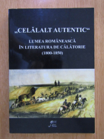 Irina Gavrila - Celalat autentic. Lumea romaneasca in literatua de calatorie (1800-1850)