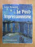John Rewald - Le post-impressionnisme de Van Gogh a Gauguin