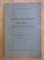 Anticariat: Marin Popescu Spineni - Geograful macedonean Ioan Ciulli