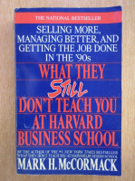 Mark H. McCormack - What They Still. Don't Teach You at Harvard Business School 