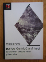 Milorad Pavic - Partea launtrica a vantului sau roman despre Hero si Leandru