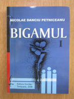 Nicolae Danciu Petniceanu - Bigamul (volumul 1)