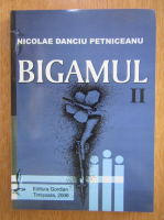 Anticariat: Nicolae Danciu Petniceanu - Bigamul (volumul 2)
