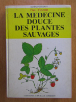Paul Vincent - La medecine douce des plantes sauvages