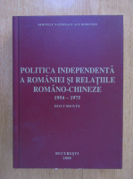 Anticariat: Romulus Ioan Budura - Politica independenta a Romaniei si relatiile romano-chineze 1954-1975