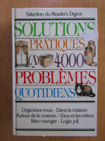Solutions pratiques a 4000 problemes quotidiens