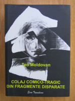 Teodor Moldoveanu - Colaj comico-tragic din fragmente disparate