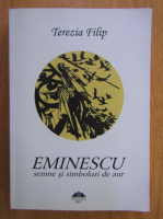 Terezia Filip - Eminescu. Semne si simboluri de aur