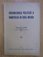 Traian Simu - Organizarea politica a Banatului in Evul Mediu