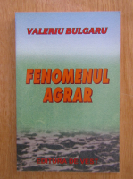 Valeriu Bulgaru - Fenomenul agrar 