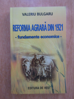 Valeriu Bulgaru - Reforma agrara din 1921. Fundamente economice