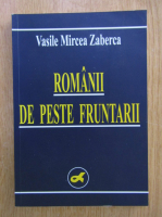 Vasile Mircea Zaberca - Romanii de peste fruntarii