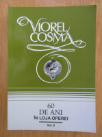 Viorel Cosma - 60 de ani in loja operei (volumul 2)