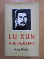 Wang Shiqing - Lu Xun. A Biography