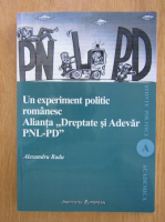 Alexandru Radu - Un experiment politic romanesc. Alianta 