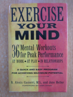 Alexis Castorri - Exercise Your Mind. 36 Mental Workouts for Peak Performance