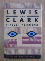 Alvin M. Josephy - Lewis and Clark Through Indian Eyes