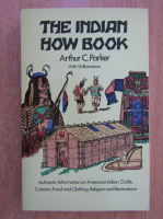 Arthur C. Parker - The Indian How Book 