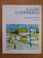 Augustin Costinescu - Bucuria de a darui arta (editie bilingva)