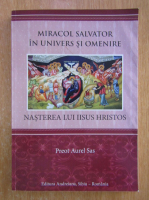 Aurel Sas - Miracol salvator in univers si omenire. Nasterea lui Iisus Hristos