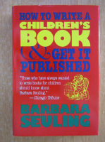 Anticariat: Barbara Seuling - How to Write a Children's Book and Get It Published