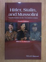 Bruce F. Pauley - Hitler, Stalin, and Mussolini. Totalitarism in the Twentieth Century