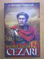 C. Suetonius Tranquillus - Vietile celor doisprezece Cezari