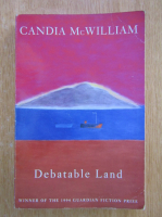 Anticariat: Candia McWilliam - Debatable Land