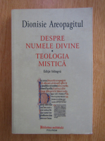 Dionisie Areopagitul - Despre numele divine. Teologia mistica (editie bilingva)