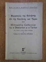 Dumitru Stanescu - Mitropolia Celtziniei cu a Dealurilor si a Tarilor 