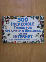 Ed Rubenstein - 300 Incredible Things For Self-Help and Wellness on the Internet